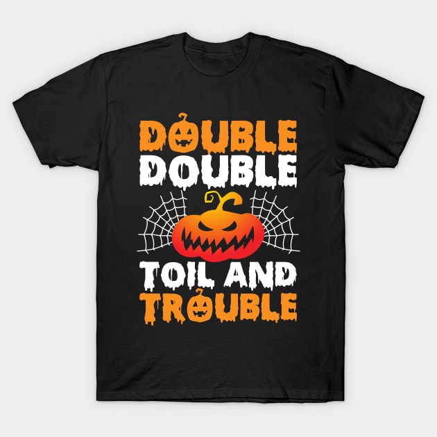 Double Double Toil And Trouble T-Shirt by Urinstinkt
